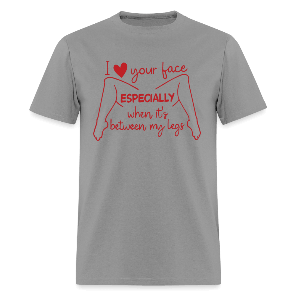 I Love Your Face Especially When It's Between My Legs T-Shirt Color: Rock