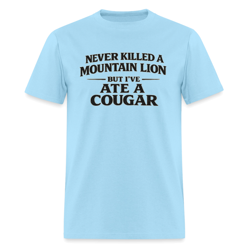 Never Killed A Mountain Lion But I've Ate A Cougar T-Shirt Color: Powder BLue