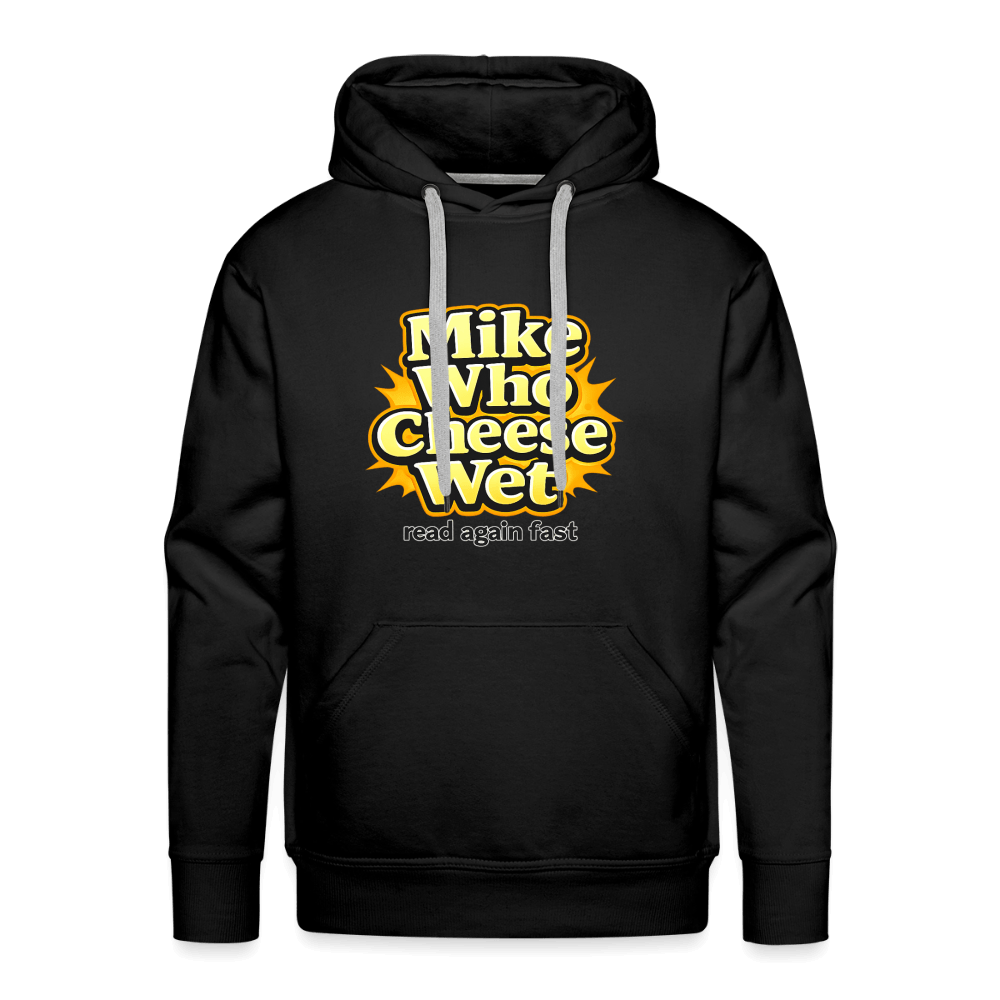 Mike Who Cheese Wet Premium Hoodie Color: Black