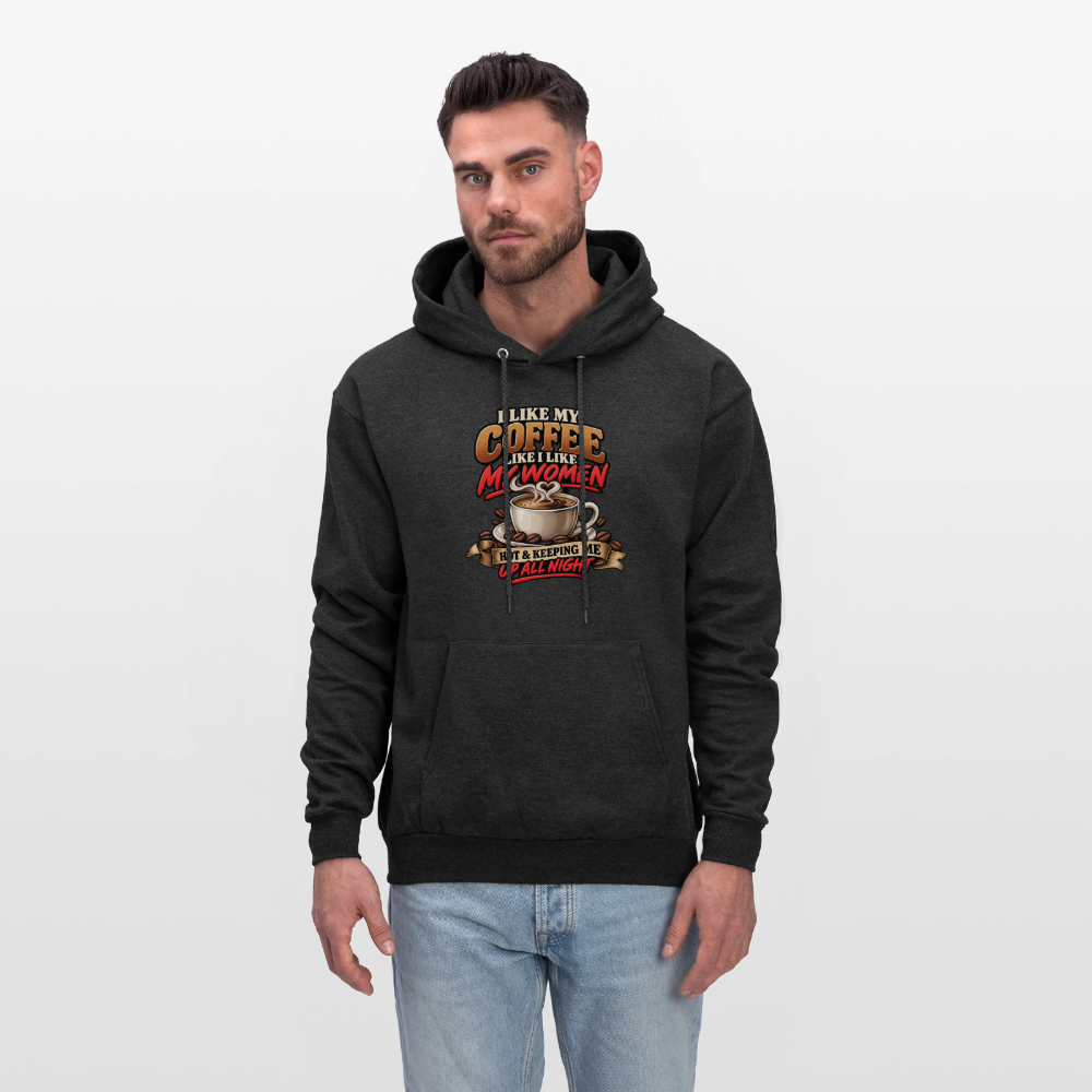 I Like My Coffee Like I Like My Women — Hot &amp; Keeping Me Up All Night Hoodie Color: Charcoal Grey