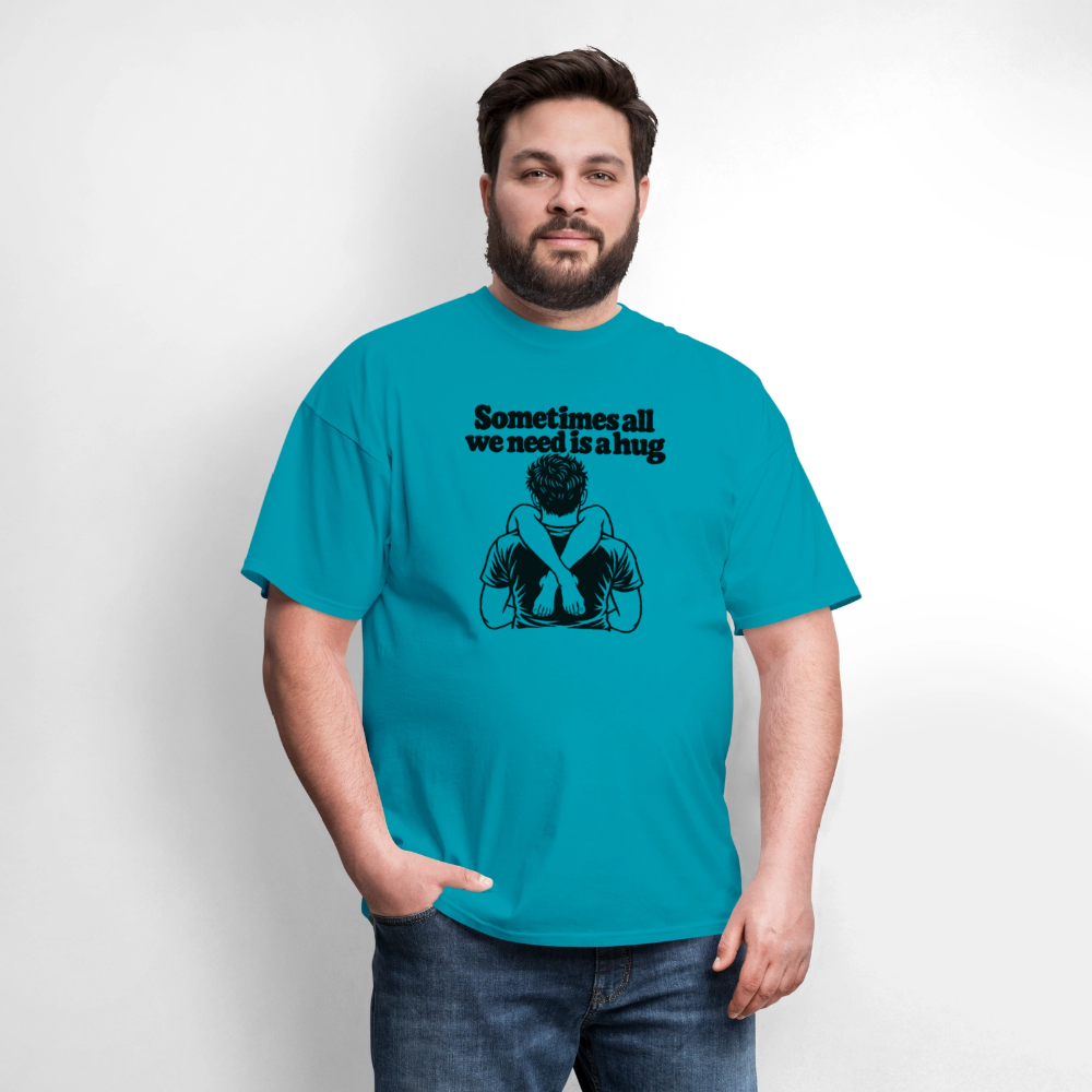 Sometimes All We Need Is a Hug T-Shirt - turquoise