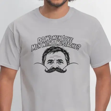 Do Women Love Men With a Mustache Funny T-Shirt