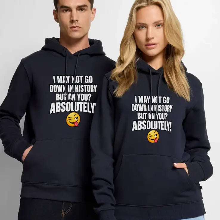 I May Not Go Down in History But on You Absolutely Premium Hoodie Color: Navy